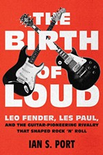 The Birth of Loud: Leo Fender, Les Paul, and the Guitar-Pioneering Rivalry That Shaped Rock & Roll